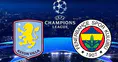 FENERBAHÇE ASTON VILLA MAÇI CANLI İZLE: Fenerbahçe Aston Villa maçı hangi kanalda, nereden izlenir?