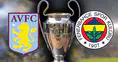 Fenerbahçe maçı bugün mü? Fenerbahçe Aston Villa saat kaçta?