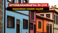 Afyonkarahisar'da en çok kazandıran meslek seçildi