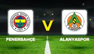 FENERBAHÇE ALANYASPOR MAÇI CANLI İZLE: Fenerbahçe-Alanyaspor maçı saat kaçta, hangi kanalda, nereden izlenir?