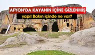 Afyon’da kayanın içine gizlenmiş yapı! İçinde bakın ne var