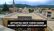 Afyonkarahisar'da gece yarısı karar: kazma kürek dahi vurulamayacak