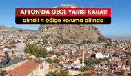 Afyonkarahisar'da gece yarısı karar alındı! 4 bölge koruma altına alındı