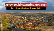 Afyonkarahisar Dazkırı'da izinsiz define aranan alan sit alanı ilan edildi