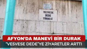 Afyon'da şifa arayanlar Vesvese Dede Türbesi'ne koşuyor
