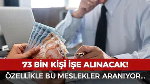 73 bin kişi işe alınacak: Özellikle bu meslekler aranıyor