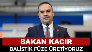 Bakan Kacır: Türkiye 2 Bin Kilometre Menzilli Balistik Füzeler Geliştiriyor