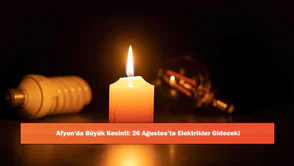 Afyon'da Büyük Kesinti: 26 Ağustos’ta Elektrikler Gidecek!