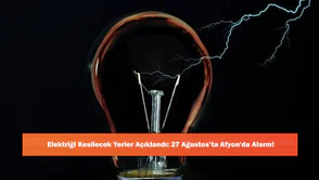 Elektriği Kesilecek Yerler Açıklandı: 27 Ağustos’ta Afyon'da Alarm!