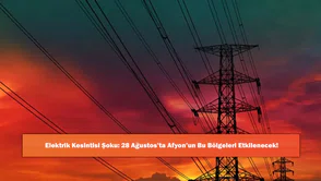 Elektrik Kesintisi Şoku: 28 Ağustos’ta Afyon’un Bu Bölgeleri Etkilenecek!