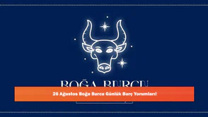 26 Ağustos Boğa Burcu Günlük Burç Yorumları!