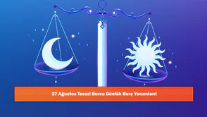 27 Ağustos Terazi Burcu Günlük Burç Yorumları!