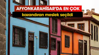 Afyonkarahisar'da en çok kazandıran meslek seçildi