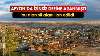 Afyonkarahisar Dazkırı'da izinsiz define aranan alan sit alanı ilan edildi
