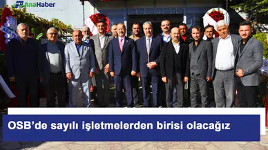 "OSB’de sayılı işletmelerden birisi olacağız."