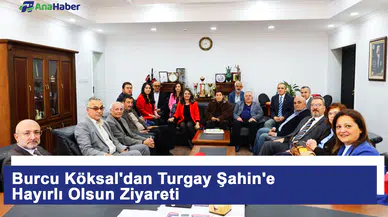 Burcu Köksal'dan Turgay Şahin'e Hayırlı Olsun Ziyareti