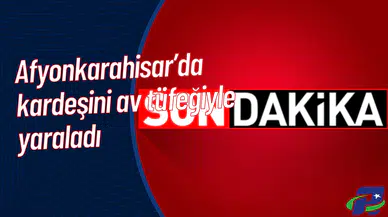 Afyonkarahisar’da Kardeşini Av Tüfeğiyle Yaraladı