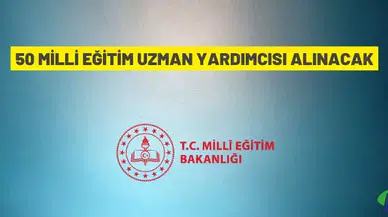 50 Millî Eğitim Uzman Yardımcısı alım ilanı