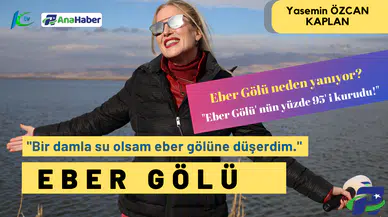 "Bir damla su olsam Eber Gölü'ne düşerdim. "