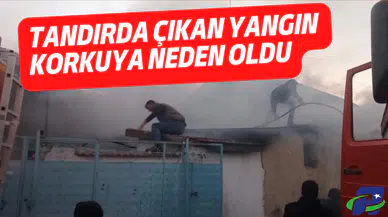 Tandırda çıkan yangın korkuya neden oldu