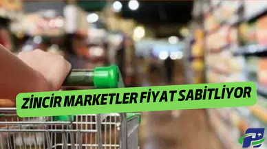 Zincir marketler fiyat sabitliyor