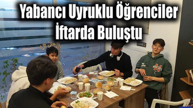 Yabancı Uyruklu Öğrenciler İftarda Buluştu