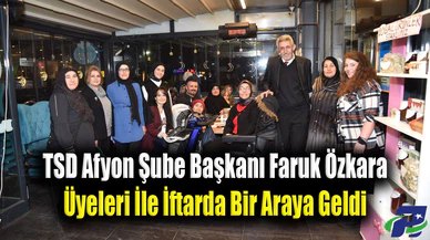 TSD Afyon Şube Başkanı Faruk Özkara Üyeleri İle İftarda Bir Araya Geldi