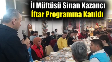 İl Müftüsü Sinan Kazancı İftar Programına Katıldı