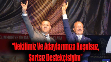 “Vekilimiz Ve Adaylarımıza Koşulsuz, Şartsız Destekçisiyim”