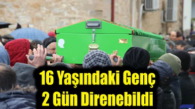 16 Yaşındaki Genç 2 Gün Direnebildi