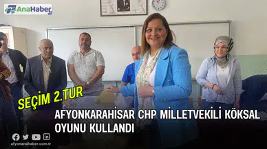 Afyonkarahisar CHP Milletvekili Köksal Oyunu Kullandı