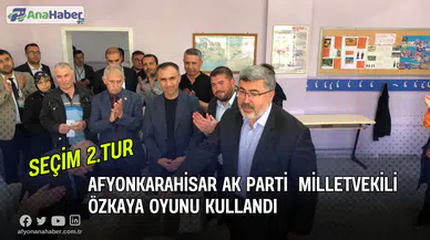 Afyonkarahisar AK Parti  Milletvekili Özkaya Oyunu Kullandı