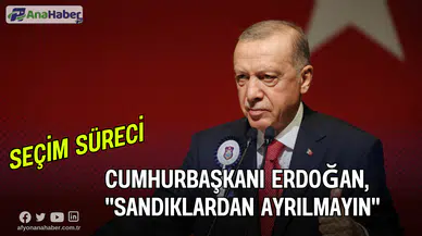 Cumhurbaşkanı Erdoğan: "Tüm Dava Ve Yol Arkadaşlarımdan Sandıkların Başından Ayrılmamalarını Rica Ediyorum"