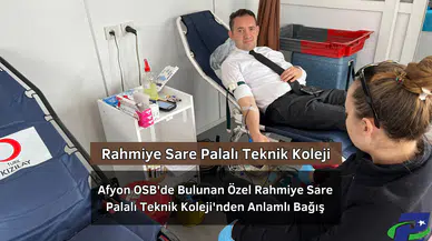 Afyon OSB'de Bulunan Özel Rahmiye Sare Palalı Teknik Koleji'nden Anlamlı Bağış
