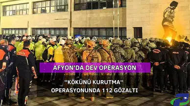 Afyonkarahisar'da ''Kökünü Kurutma'' Operasyonu: 112 Gözaltı