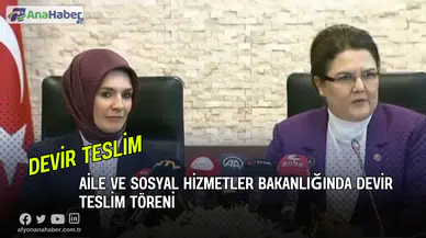 Aile ve Sosyal Hizmetler Bakanlığında Devir Teslim Töreni Yapıldı