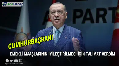 Cumhurbaşkanı Erdoğan, Emekli Maaşlarının İyileştirilmesi İçin Talimat Verdim