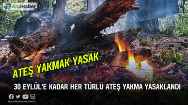30 Eylül’e Kadar Her Türlü Ateş Yakma Yasaklandı