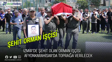 Şehit  Orman İşçisi Afyonkarahisar’da Toprağa Verilecek