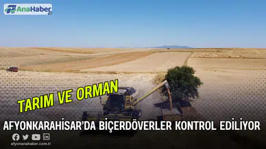 Afyonkarahisar’da Biçerdöverler Kontrol Ediliyor