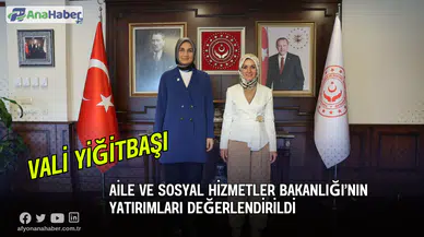 Aile ve Sosyal Hizmetler Bakanlığı’nın  Yatırımları Değerlendirildi