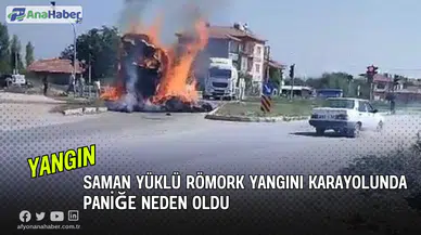 Saman Yüklü Römork Yangını Karayolunda Paniğe Neden Oldu