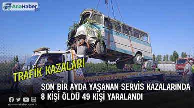 Son Bir Ayda Yaşanan Servis Kazalarında 8 Kişi Öldü 49 Kişi Yaralandı
