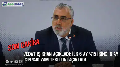 Vedat Işıkhan Zam Oranı Teklifini Açıkladı