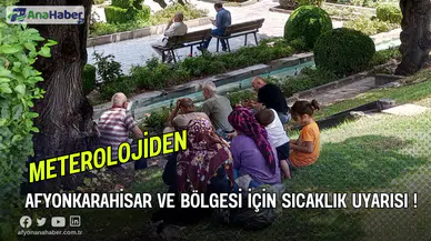 Meteorolojiden Afyonkarahisar İçin Sıcaklık Uyarısı !