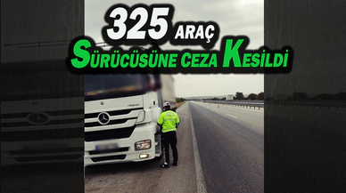 325 Araç Sürücüsüne Ceza Kesildi