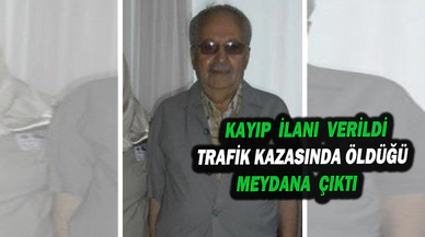 Kaybolan 78 Yaşındaki Yaşlı Adamın Trafik Kazasında Öldüğü Ortaya Çıktı