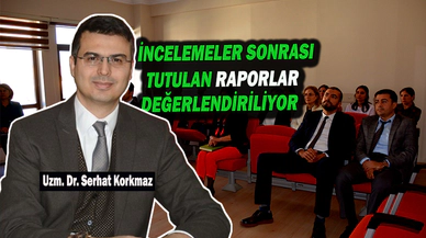 İncelemeler Sonrası Tutulan Raporlar Değerlendiriliyor