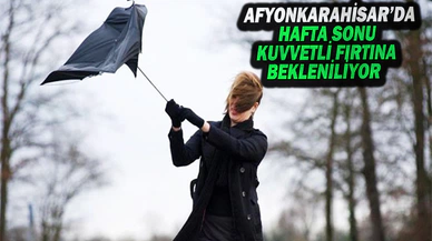 Afyonkarahisar’da Hafta Sonu Kuvvetli Fırtına Bekleniliyor