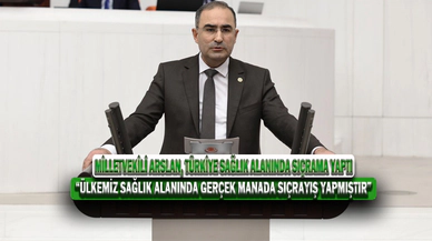 Milletvekili Arslan, Türkiye Sağlık Alanında Sıçrama Yaptı